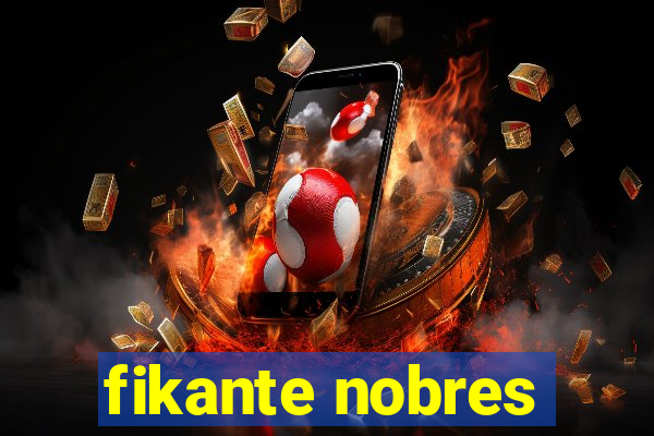 fikante nobres